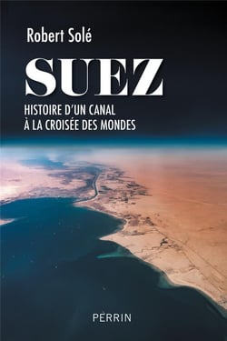 Suez - Histoire d'un canal à la croisée des mondes