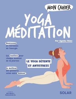 Mon cahier : yoga méditation : le yoga détente et antistress