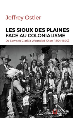 Les sioux des plaines face au colonialisme - de Lewis et Clark à Wounded Knee (1804-1890)