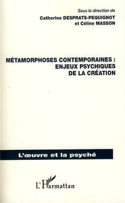 Métamorphoses contemporaines - enjeux psychiques de la création