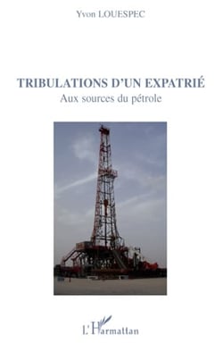 Tribulations d'un expatrié - aux sources du pétrole