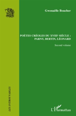 Poètes créoles t.2 - du XVIII siècle : Parny, Bertin, Léonard