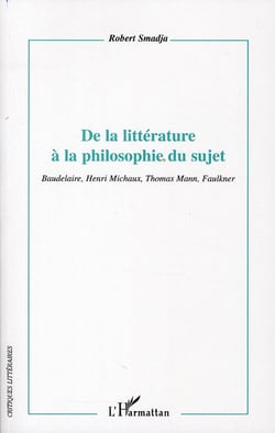 De la littérature à la philosophie du sujet - Baudelaire, Henri Michaux, Thomas Mann, Faulkner