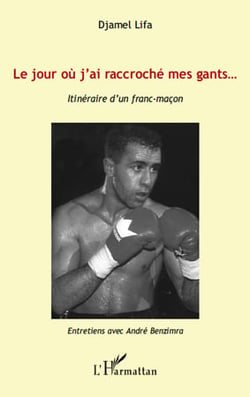 Le jour où j'ai raccroché mes gants... - itinéraire d'un franc-maçon - entretiens avec andré benzimra