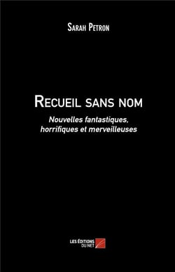 Recueil sans nom - nouvelles fantastiques, horrifiques et merveilleuses