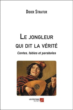 Le jongleur qui dit la vérité - contes, fables et paraboles