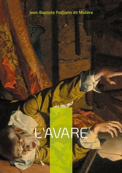 L'Avare : Une comédie mordante sur l'obsession de l'argent et ses conséquences désastreuses - Un chef-d'oeuvre intemporel du théâtre français