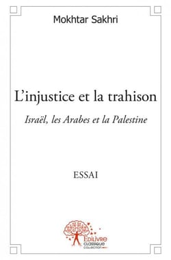 L'injustice et la trahison - israël, les arabes et la palestine