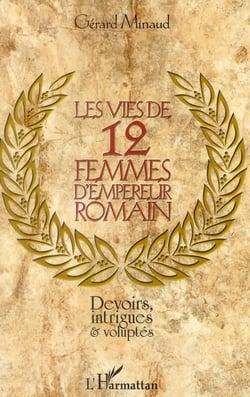Les vies de 12 femmes d'empereur romain - devoirs, intrigues et voluptés