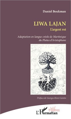 Liwa Lajan, l'argent roi - adaptation en langue créole de Martinique du Plutus d'Aristophane