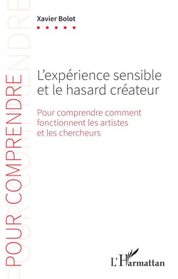 L'expérience sensible et le hasard créateur : Pour comprendre comment fonctionnent les artistes et les chercheurs