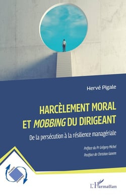 Harcèlement moral  et Mobbing du dirigeant : De la persécution à la résilience managériale