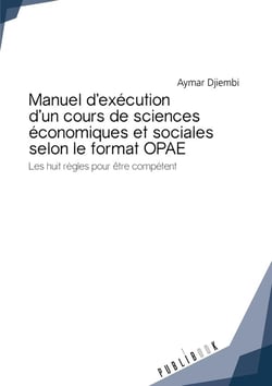 Manuel d'exécution d'un cours de sciences économiques et sociales selon le format OPAE - les huit règles pour être compétent