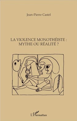 La violence monothéiste : mythe ou réalite ?