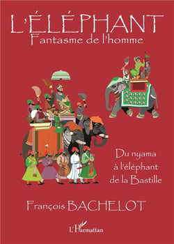 L'éléphant, fantasme de l'homme - du nyama à l'éléphant de la bastille