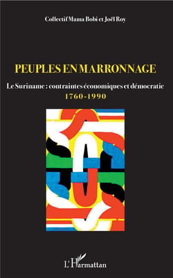 Peuples en marronnage - le Suriname : contraintes économiques et démocratie 1760-1990