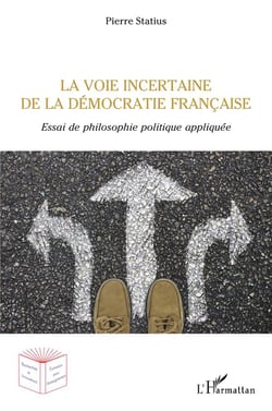 La voie incertaine de la démocratie francaise - essai de philosophie politique appliquée