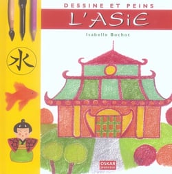 DESSINE ET PEINS L'ASIE