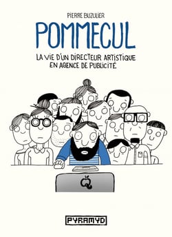 Pommecul Tome 1 : la vie d'un directeur artistique en agence de publicité