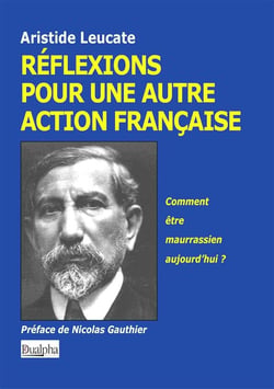 Réflexions pour une autre action française - comment être maurrassien aujourd'hui ?
