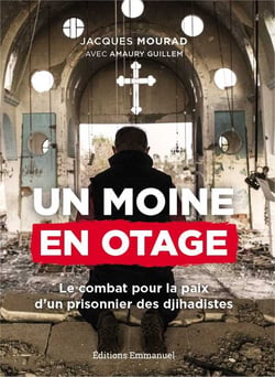 Un moine en otage - le combat pour la paix d'un prisonnier de Daech