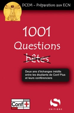 1001 questions (pas) bêtes - deux ans d'échanges inédits entre les étudiants de Conf Plus et leur conférenciers - DCEM, préparation aux ECN