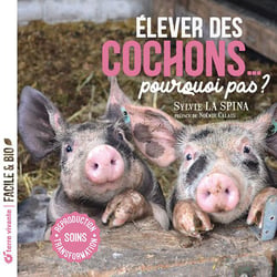 Élever des cochons... pourquoi pas ? soins, reproduction, transformation