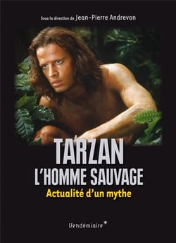 Tarzan, l' homme sauvage - actualité d un mythe