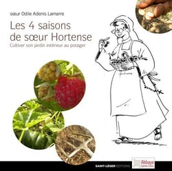 Les 4 saisons de soeur hortense - cultiver son jardin intérieur au potager