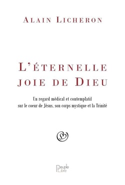 L'éternelle joie de dieu : un regard médical et contemplatif sur le coeur de Jésus, son corps mystique et la trinité