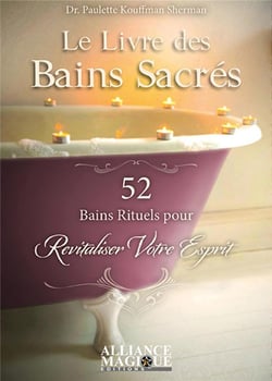 Le livre des bains sacrés - 52 bains rituels pour revitaliser votre esprit