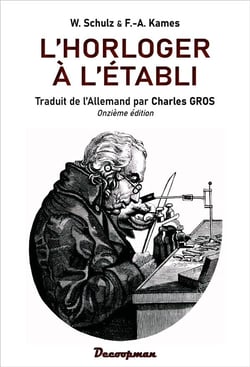 L'horloger à l'établi : guide pratique du réparateur de montres (11e édition)