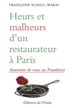 Heurs et malheurs d un restaurateur à Paris - souvenirs de vous au Framboisy