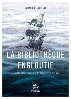 La bibliothèque engloutie - la quête idéale du fils de Christophe Colomb