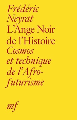 L'Ange Noir de l'Histoire : Cosmos et technique de l'Afrofuturisme