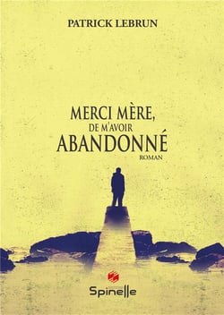 Merci mère, de m'avoir abandonné