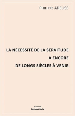 La nécessité de la servitude a encore de longs siècles à venir