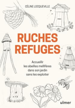 Ruches refuges - accueillir les abeilles mellifères dans son jardin sans les exploiter