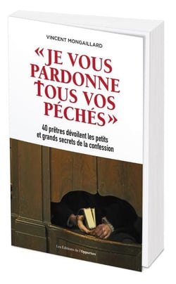 Je vous pardonne tous vos péchés - 40 prêtres dévoilent les petits et grands secrets de la confession