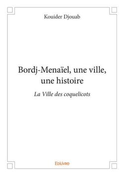 Bordj menaiel, une ville, une histoire - la ville des coquelicots