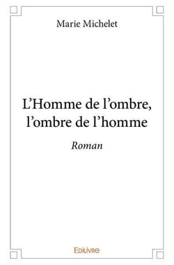 L homme de l ombre, l ombre de l homme - roman