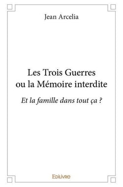 Les trois guerres ou la memoire interdite - et la famille dans tout ca ?
