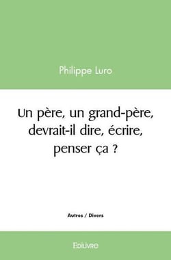 Un père, un grand-père, devrait-il dire, écrire, penser ça ?