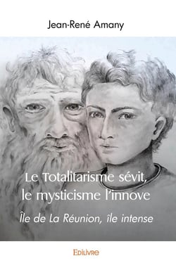 Le Totalitarisme sévit, le mysticisme l'innove : Île de La Réunion, île intense