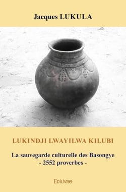 Lukindji lwayilwa kilubi - la sauvegarde culturelle des basongye - 2552 proverbes