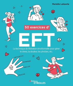 50 exercices d'EFT - la technique de libération émotionnelle pour gérer le stress (3e édition)