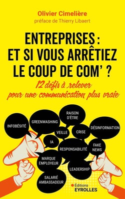 Entreprises : Et si vous arrêtiez le coup de com' ? 12 défis à relever pour une communication plus vraie