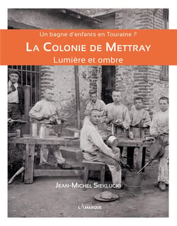 Un bagne d'enfants en Touraine ? - la colonie de Mettray - lumière et ombre