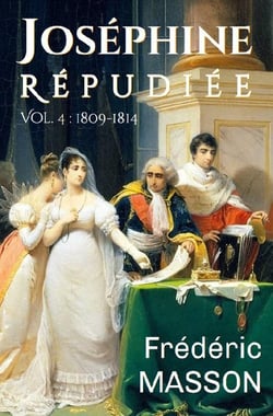 Joséphine répudiée Tome 4 : 1809-1814