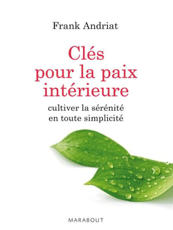 Clés pour la paix intérieure - cultiver la sérénité en toute simplicité